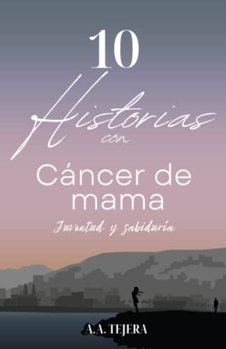 10 Historias con Cáncer de Mama: Juventud y Sabiduría