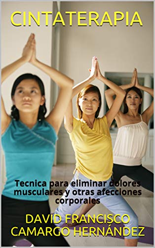 CINTATERAPIA: Tecnica para eliminar dolores musculares y otras afecciones corporales