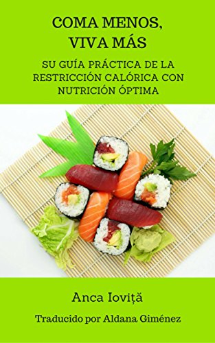 Coma menos, viva más - su guía práctica de la restricción calórica con nutrición óptima