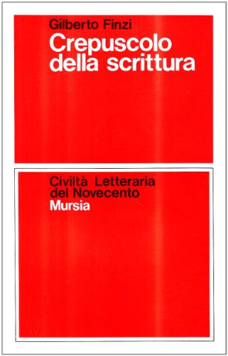 Crepuscolo della scrittura (Civiltà lett. del '900. Sez. italiana)