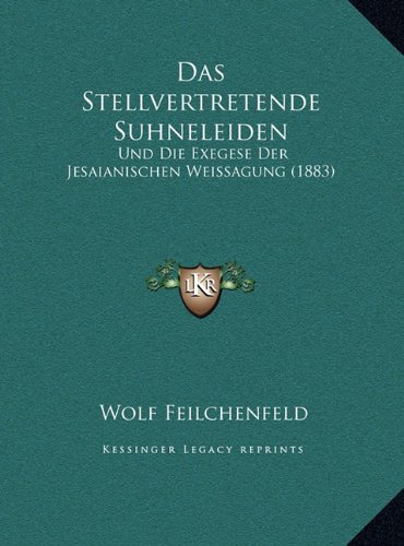 Das Stellvertretende Suhneleiden: Und Die Exegese Der Jesaianischen Weissagung (1883)