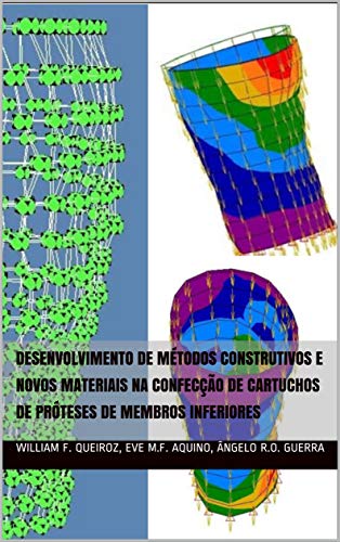 DESENVOLVIMENTO DE MÉTODOS CONSTRUTIVOS E NOVOS MATERIAIS NA CONFECÇÃO DE CARTUCHOS DE PRÓTESES DE MEMBROS INFERIORES (Portuguese Edition)