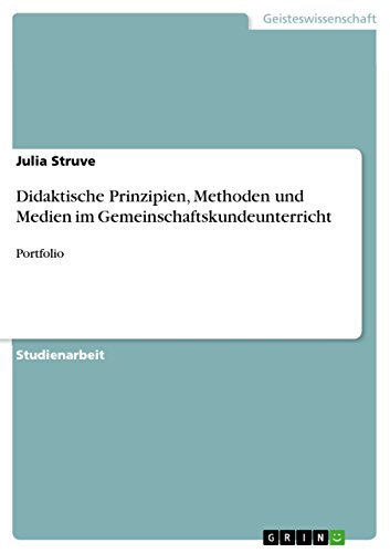 Didaktische Prinzipien, Methoden und Medien im Gemeinschaftskundeunterricht: Portfolio (German Edition)