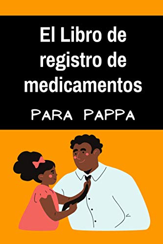 El Libro de registro de medicamentos para el Padre: Presente para cuidar a ancianos mayores. Notas diarias sobre la dosificación de medicamentos para ... Día del Gran Padre, Día de San Valentín.