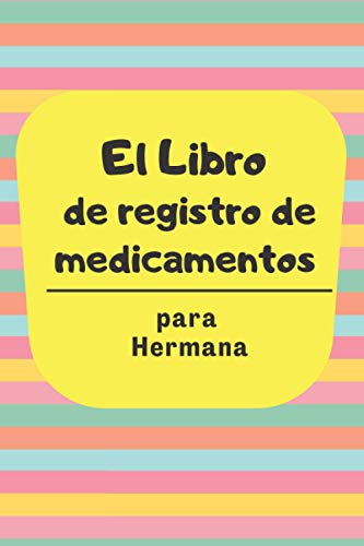 El Libro de Registro de Medicamentos para Hermana: Presente para cuidar a ancianos mayores. Notas diarias sobre la dosificación de medicamentos para ... Día de San Valentín, rayas arcoiris..