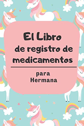 El Libro de Registro de Medicamentos para Hermana: Presente para cuidar a ancianos mayores. Notas diarias sobre la dosificación de medicamentos para ... Día del Gran Padre, Día de San Valentín.