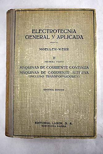 ELECTROTECNIA GENERAL Y APLICADA Tomo II, Primera Parte. Maquinas De Corriente Continua, Maquinas De Corriente Alterna (Incluso Transformadores)