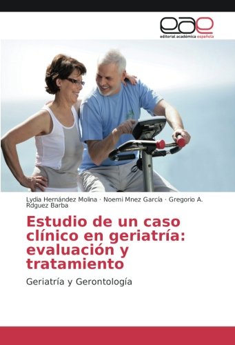 Estudio de un caso clínico en Geriatría: evaluación y tratamiento: Geriatría y Gerontología