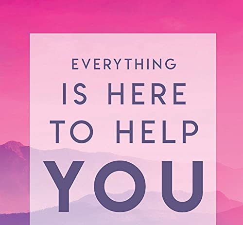 Everything Is Here to Help You: A Loving Guide to Your Soul's Evolution