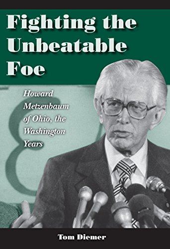 Fighting the Unbeatable Foe: Howard Metzenbaum of Ohio, the Washington Years (English Edition)