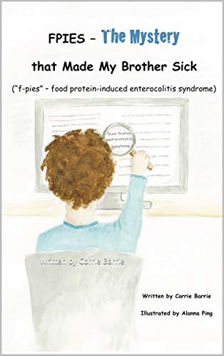 FPIES – The Mystery that Made My Brother Sick: (“f-pies” – food protein-induced enterocolitis syndrome) (English Edition)