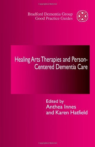 Healing Arts Therapies and Person-Centred Dementia Care (University of Bradford Dementia Good Practice Guides Book 9) (English Edition)