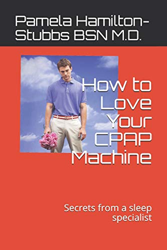 How to Love Your CPAP Machine: Secrets from a sleep specialist