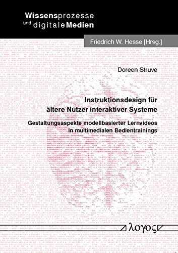 Instruktionsdesign Fur Altere Nutzer Interaktiver Systeme: Gestaltungsaspekte Modellbasierter Lernvideos in Multimedialen Bedientrainings: 16 (Wissensprozesse Und Digitale Medien)