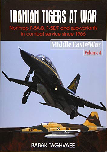 Iranian Tigers at War: Northrop F-5a/B, F-5e/F and Sub-Variants in Iranian Service Since 1966: 4 (Middle East@War)