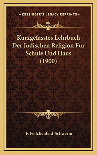 Kurzgefasstes Lehrbuch Der Judischen Religion Fur Schule Und Haus (1900)