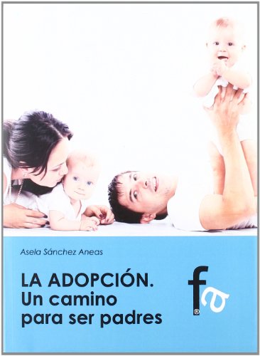 LA ADOPCIÓN. UN CAMINO PARA SER PADRES? (PEDIATRIA / PUERICULTURA)