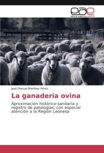 La ganadería ovina: Aproximación histórico-sanitaria y registro de patologías, con especial atención a la Región Leonesa