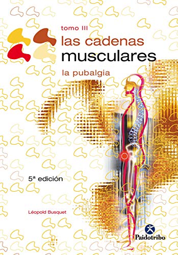 Las cadenas musculares (Tomo III): La pubalgia (Terapia Manual)