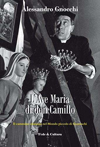 L'Ave Maria di don Camillo: Il cammino cristiano nel Mondo piccolo di Guareschi (Italian Edition)