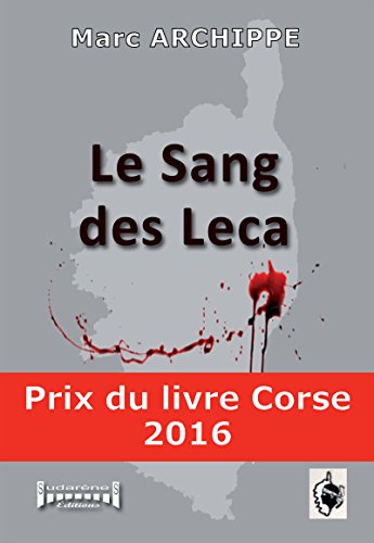 Le sang des Leca: Prix du livre Corse 2016 (French Edition)