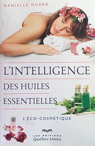 L'INTELLIGENCE DES HUILES ESSENTIELLES L'ÉCO COSMÉTIQUE (French Edition)