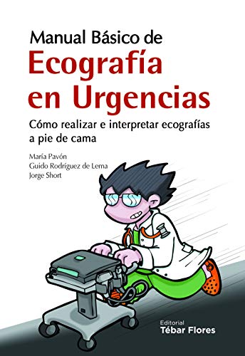 MANUAL BÁSICO DE ECOGRAFÍA EN URGENCIAS: CÓMO REALIZAR E INTERPRETAR ECOGRAFÍAS A PIE DE CAMA