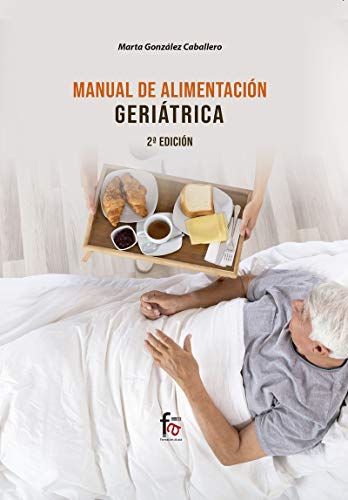 MANUAL DE ALIMENTACIÓN GERIÁTRICA. 2º EDICIÓN (ALIMENTACION Y NUTRICION)