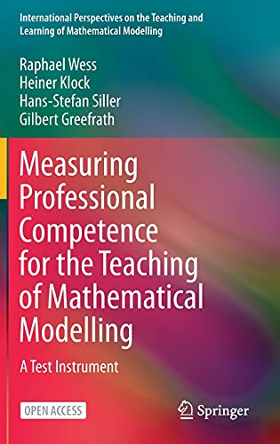 Measuring Professional Competence for the Teaching of Mathematical Modelling: A Test Instrument (International Perspectives on the Teaching and Learning of Mathematical Modelling)