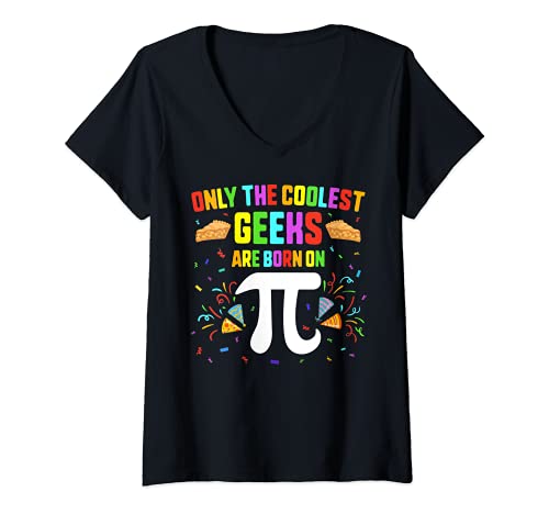 Mujer Only Coolest Geeks Born On Pi Day Birthday 3.14 Nerd Pie Camiseta Cuello V