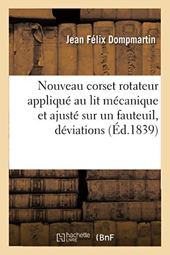 Nouveau corset rotateur appliqué au lit mécanique et ajusté sur un fauteuil,: Pour Le Traitement Des Déviations Latérales, Et de Son Action Sur La Colonne (Sciences)