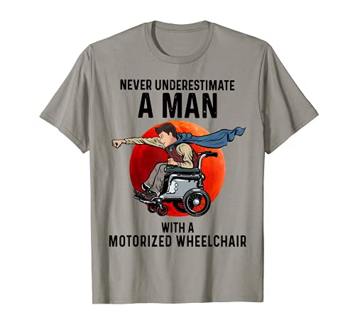 Nunca subestimar a un hombre con una silla de ruedas motorizada Camiseta