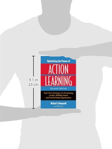 Optimizing the Power of Action Learning: Real-Time Strategies for Developing Leaders, Building Teams and Transforming Organizations