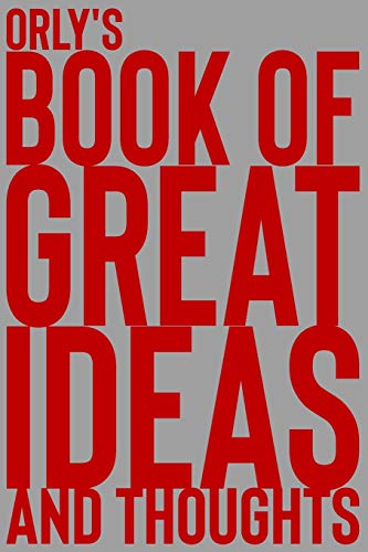 Orly's Book of Great Ideas and Thoughts: 150 Page Dotted Grid and individually numbered page Notebook with Colour Softcover design. Book format: 6 x 9 in: 5517