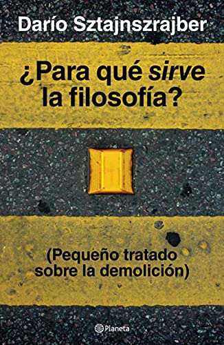 ¿Para qué sirve la filosofía?: (Pequeño tratado sobre la demolición) (Fuera de colección)