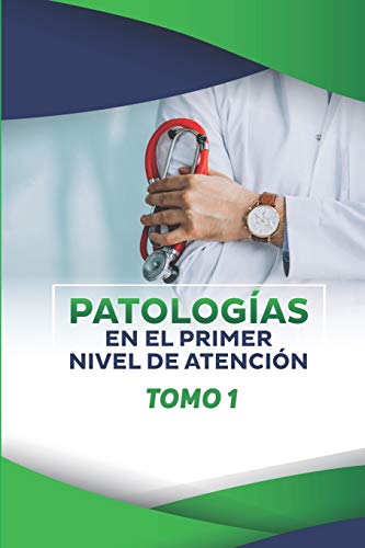 PATOLOGIAS EN EL PRIMER NIVEL DE ATENCIÓN: TOMO 1