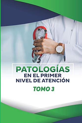 PATOLOGIAS EN EL PRIMER NIVEL DE ATENCIÓN: TOMO 3