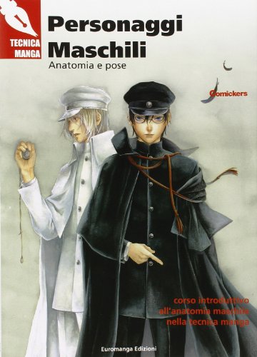 Personaggi maschili. Anatomia e pose. Corso introduttivo all'anatomia maschile nella tecnica manga (Tecniche Manga)