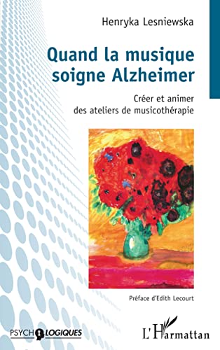 Quand la musique soigne Alzheimer: Créer et animer des ateliers de musicothérapie (Psycho-logiques)