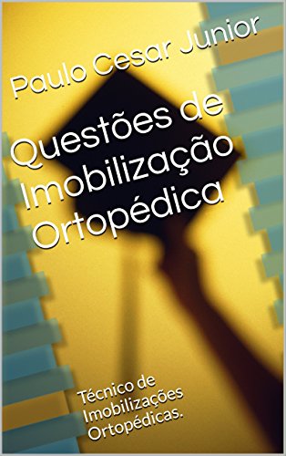 Questões de Imobilização Ortopédica: Técnico de Imobilizações Ortopédicas. (Portuguese Edition)