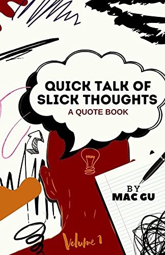 Quick Talk Of Slick Thoughts: A Quote Book: Volume 1 (Quick Talk Of Slick Thoughts -A Book OF QUOTES) (English Edition)