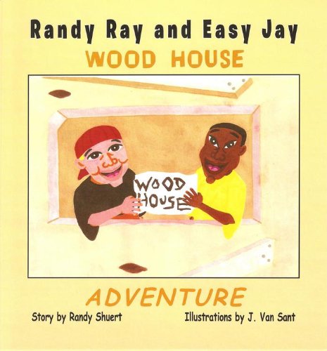 RANDY RAY AND EASY JAY WOOD HOUSE ADVENTURE (RANDY RAY AND EASY JAY STORYBOOK ADVENTURES) (English Edition)