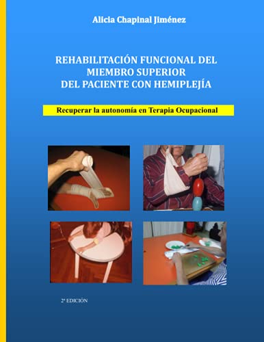 REHABILITACIÓN FUNCIONAL DEL MIEMBRO SUPERIOR DEL PACIENTE CON HEMIPLEJÍA: Recuperar la autonomía en Terapia Ocupacional