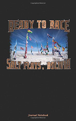 Salt Flats Bolivia Journal Notebook: Ready to Race - Salar de Uyuni Extreme Sports, Softcover Book, 100 Lined Pages + 8 Blank (54 Sheets), Small 5"x8" (Bolivian Journal Notebooks)