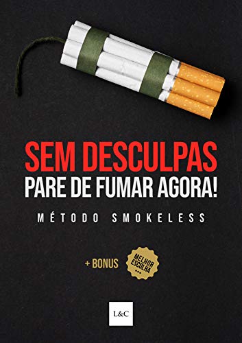 Sem Desculpas! Pare de Fumar Agora!: Como Parar de Fumar Cigarro Definitivamente (Portuguese Edition)