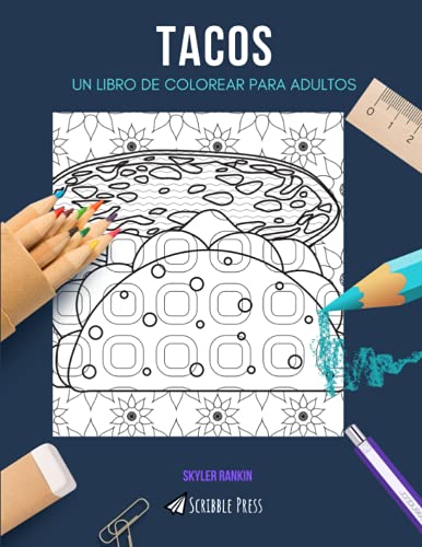 TACOS: UN LIBRO DE COLOREAR PARA ADULTOS: Un libro de colorear de Tacos para adultos