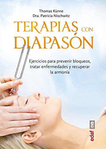 Terapia con el diapasón: Ejercicios para prevenir bloqueos, tratar enfermedades y recuperar la armonía (Nueva era)