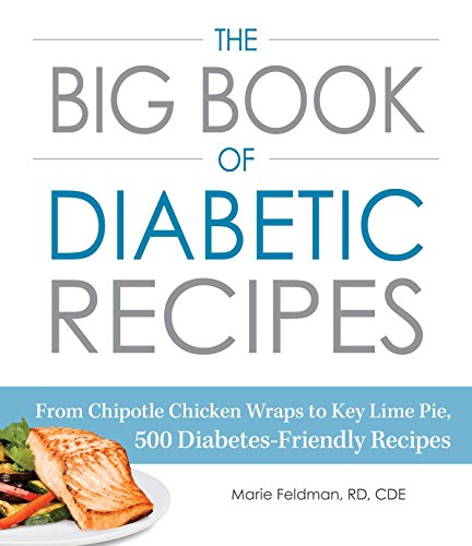 The Big Book of Diabetic Recipes: From Chipotle Chicken Wraps to Key Lime Pie, 500 Diabetes-Friendly Recipes (English Edition)