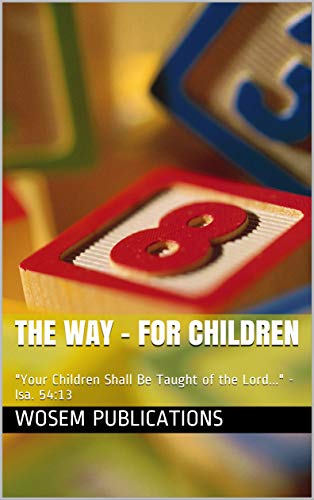 The Way - for Children: "Your Children Shall Be Taught of the Lord..." - Isa. 54:13 (2020 Book 1) (English Edition)