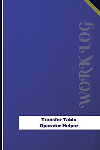 Transfer Table Operator Helper Work Log: Work Journal, Work Diary, Log - 126 pages, 6 x 9 inches (Orange Logs/Work Log)